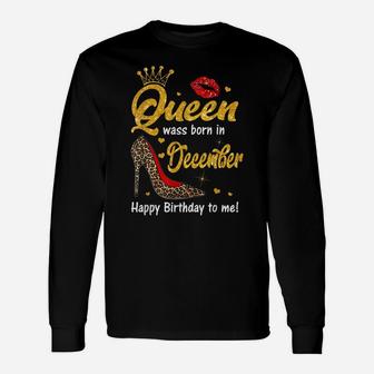Queen Was Born In December Happy Birthday To Me Funny Shoes Unisex Long Sleeve | Crazezy AU