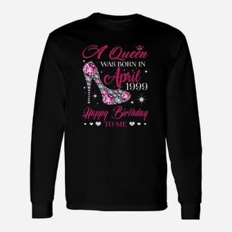 Queens Are Born In April 1999 Birthday Unisex Long Sleeve | Crazezy UK