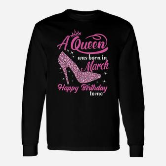 Queens Are Born In March Gift Funny March Birthday Women Unisex Long Sleeve | Crazezy DE