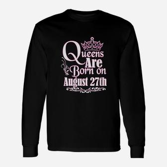 Queens Are Born On August 27Th Unisex Long Sleeve | Crazezy UK
