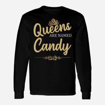 Queens Are Named Candy Personalized Funny Birthday Name Gift Unisex Long Sleeve | Crazezy