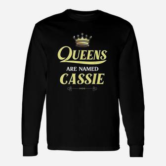 Queens Are Named Cassie Gift Funny Birthday Unisex Long Sleeve | Crazezy AU