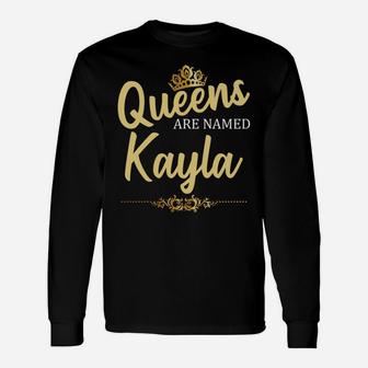 Queens Are Named Kayla Personalized Funny Birthday Name Gift Unisex Long Sleeve | Crazezy UK