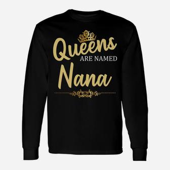 Queens Are Named Nana Personalized Funny Birthday Gift Sweatshirt Unisex Long Sleeve | Crazezy