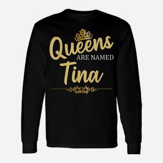 Queens Are Named Tina Personalized Funny Birthday Name Gift Unisex Long Sleeve | Crazezy