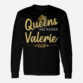 Queens Are Named Valerie Personalized Funny Birthday Gift Unisex Long Sleeve | Crazezy