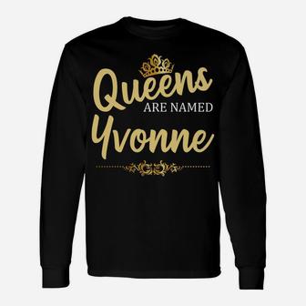 Queens Are Named Yvonne Personalized Funny Birthday Gift Unisex Long Sleeve | Crazezy