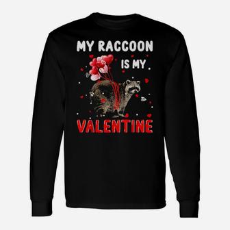 My Raccoon Is My Valentine Animals Lover Long Sleeve T-Shirt - Monsterry