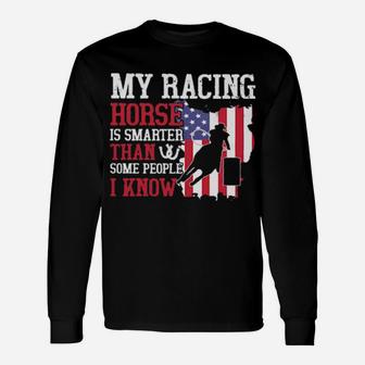 My Racing Horse Is Smarter Than Some People I Know American Flag Long Sleeve T-Shirt - Monsterry