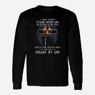 I Would Rather Stand With God And Be Judged By The World Than To Stand With The World Long Sleeve T-Shirt - Thegiftio