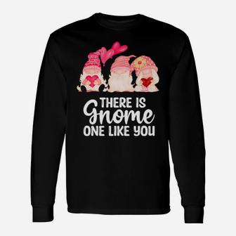 There Is Gnome One Like You Valentines Day Gnome Long Sleeve T-Shirt - Monsterry DE