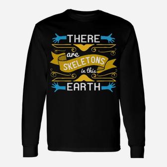 There Are Skeletons In This Earth Long Sleeve T-Shirt - Monsterry