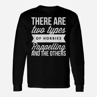 There Are Two Types Of Hobbies Rappelling And The Others Long Sleeve T-Shirt - Monsterry DE
