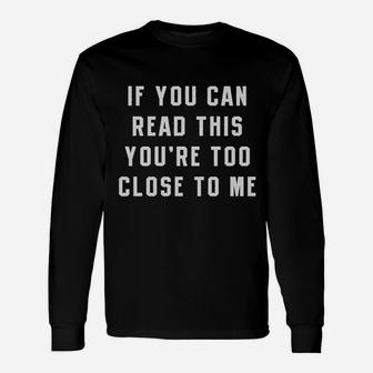 If You Can Read This You Are Too Close To Me Long Sleeve T-Shirt - Thegiftio UK