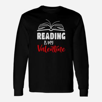 Reading Is My Valentine Long Sleeve T-Shirt - Monsterry AU