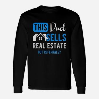 Real Estate Agent This Dad Sells Real Estate Realtor Get Referrals Long Sleeve T-Shirt - Seseable