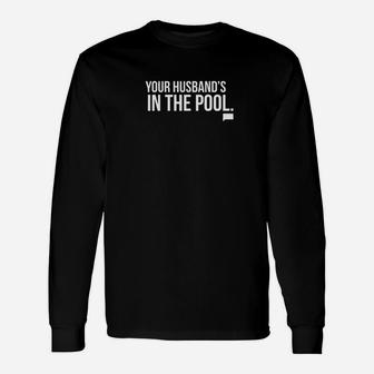 Real Housewives Of New Jersey Your Husbands In The Pool Long Sleeve T-Shirt - Thegiftio UK