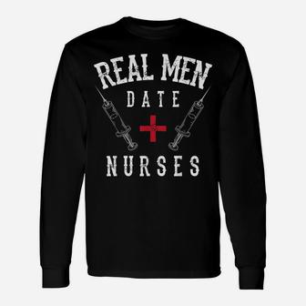 Real Men Date Nurses Shirt | Cute Nurse Quote Funny Rn Gift Unisex Long Sleeve | Crazezy