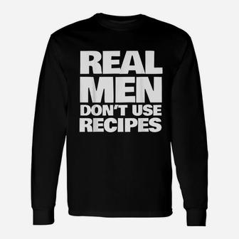 Real Men Do Not Use Recipes Funny Cooking Grilling Bbq Unisex Long Sleeve | Crazezy DE