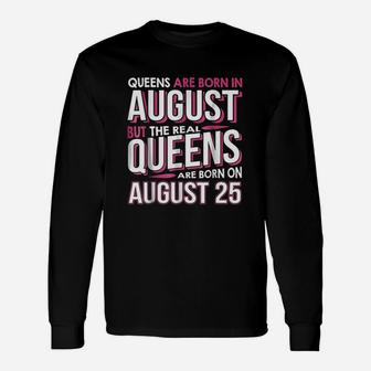 Real Queens Are Born On August 25 Unisex Long Sleeve | Crazezy