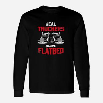 Real Truckers Drive Flatbed Semitrailer Truck Back Design Unisex Long Sleeve | Crazezy