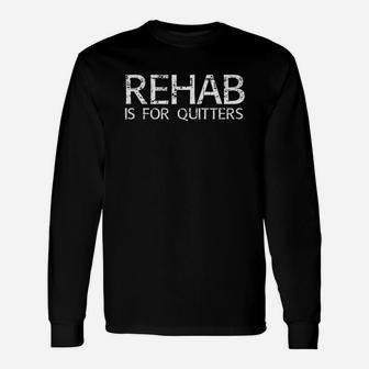 Rehab Is For Quitters Funny Drunk Drinker Gift Idea Unisex Long Sleeve | Crazezy UK