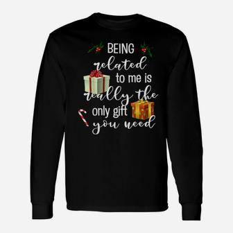 Being Related To Me Is Really The Only You Need Long Sleeve T-Shirt - Monsterry