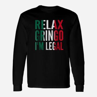 Relax Gringo I Am Legal Mexican Immigrant Long Sleeve T-Shirt - Thegiftio
