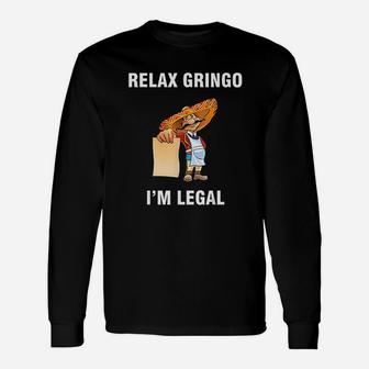 Relax Gringo I Am Legal Proud Mexican Immigrant Long Sleeve T-Shirt - Thegiftio