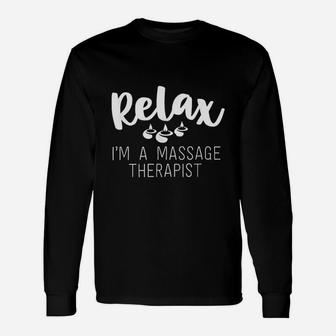 Relax Im A Massage Therapist Gifts For Women Therapy Unisex Long Sleeve | Crazezy DE