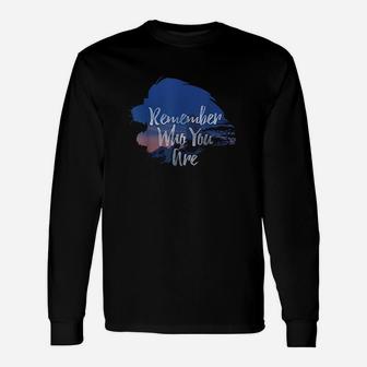 Remember Who You Are Graphic Unisex Long Sleeve | Crazezy CA