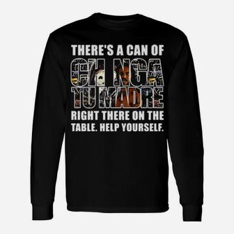 Theres A Can Of Chinga Tu Madre Right There On The Table Help Yourself Long Sleeve T-Shirt - Monsterry DE