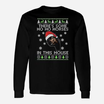 There's Is Some Ho Ho Horses In This House Xmas Ugly Long Sleeve T-Shirt - Monsterry