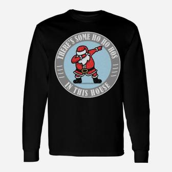 There's Some Ho Ho Hos In This House Santa Dabbing Merry Xmas Long Sleeve T-Shirt - Monsterry UK