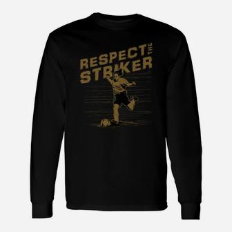 Respect The Striker T-shirt Cool Soccer Football Long Sleeve T-Shirt - Thegiftio