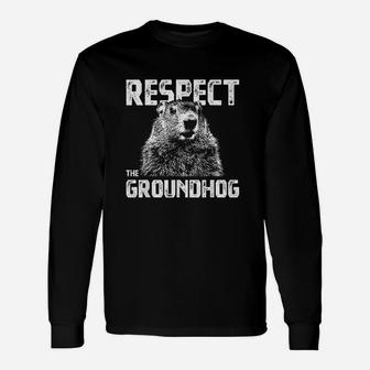 Respect The Groundhog Unisex Long Sleeve | Crazezy AU