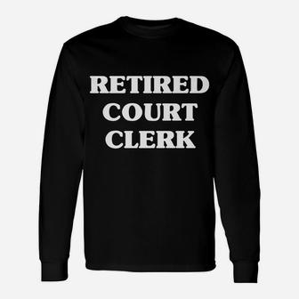 Retired Court Clerk Occupation Job Title Unisex Long Sleeve | Crazezy