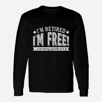 Im Retired Im Free To Do What My Wife Tells Me Long Sleeve T-Shirt - Thegiftio UK