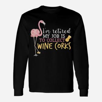 Im Retired My Job Collect Wine Corks Retirement Long Sleeve T-Shirt - Thegiftio