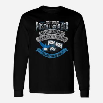 Retired Postal Worker Rain Or Snow Im Staying Home Unisex Long Sleeve | Crazezy UK