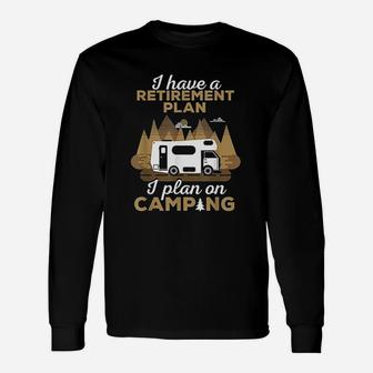 Retirement Plan Camping Retired Camping Outfit Camper Gift Unisex Long Sleeve | Crazezy AU
