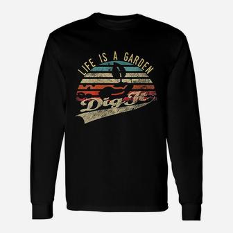 Retro Vintage Farmer Gift| Life Is A Garden Dig It Unisex Long Sleeve | Crazezy CA