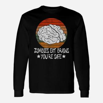 Retro Vintage Zombies Eat Brains You're Safe Sarcastic Gift Unisex Long Sleeve | Crazezy AU