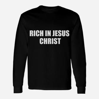 Rich In Jesus Christ Long Sleeve T-Shirt - Monsterry