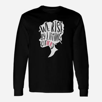 We Rise By Lifting Others Long Sleeve T-Shirt - Thegiftio