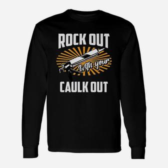 Rock Out With Your Caulk Out Construction Worker Long Sleeve T-Shirt - Thegiftio UK