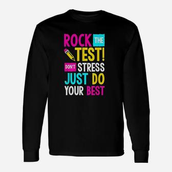 Rock The Test Dont Stress Just Do Your Best Teacher Unisex Long Sleeve | Crazezy