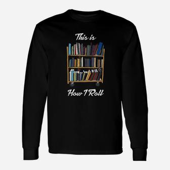 This Is How I Roll Librarian Library Long Sleeve T-Shirt - Thegiftio UK