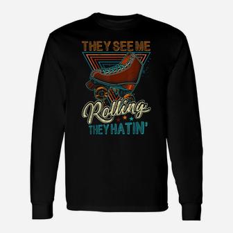 Roller Skating They See Me Rollin' They Hatin' Skater Skate Unisex Long Sleeve | Crazezy UK