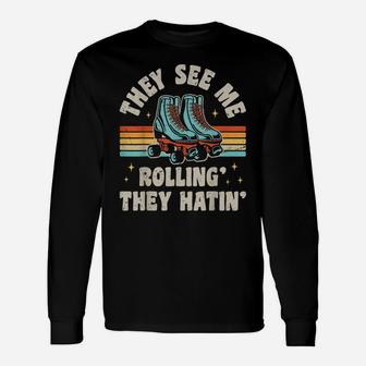 Roller Skating They See Me Rollin' They Hatin' Skater Skate Unisex Long Sleeve | Crazezy DE
